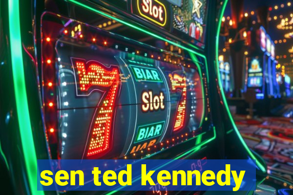 sen ted kennedy