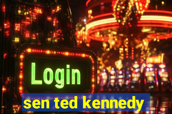 sen ted kennedy