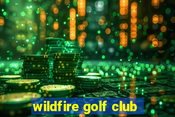 wildfire golf club