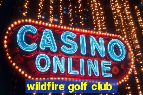 wildfire golf club