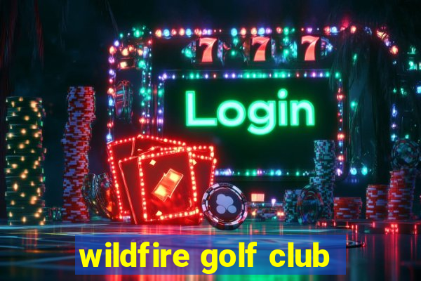 wildfire golf club