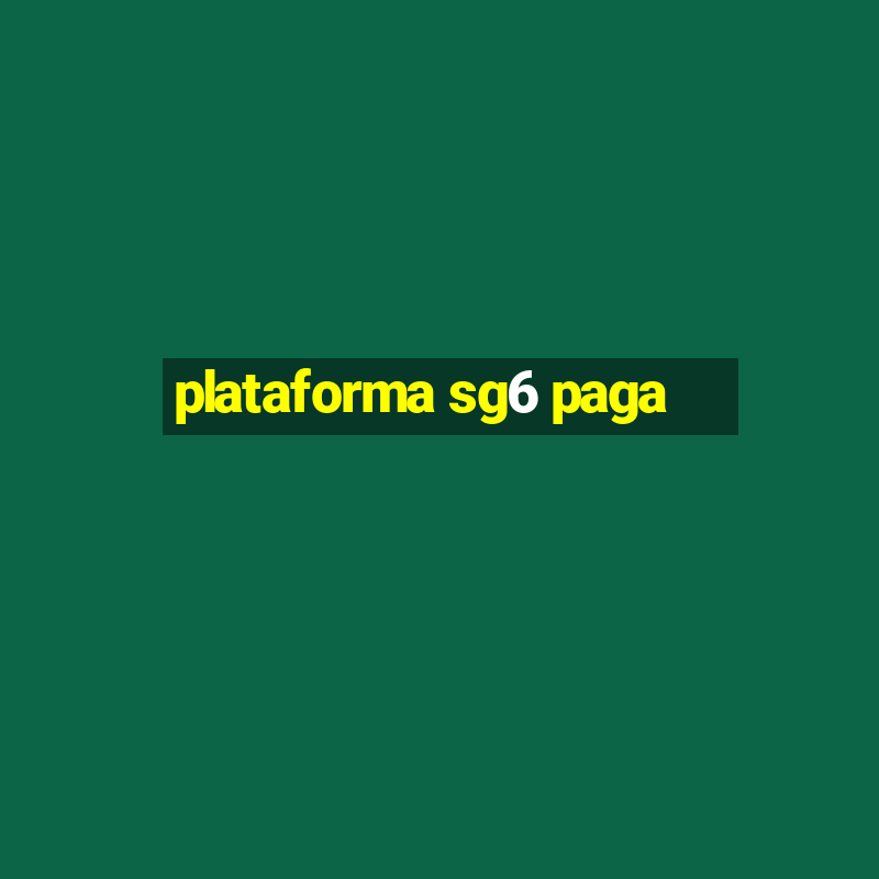 plataforma sg6 paga