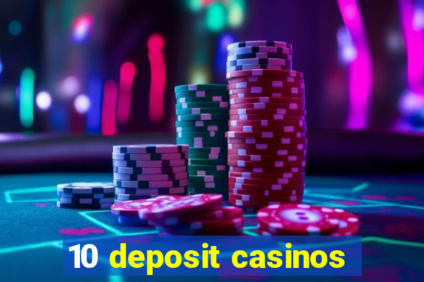 10 deposit casinos