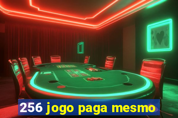 256 jogo paga mesmo