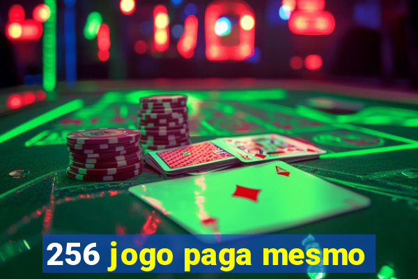 256 jogo paga mesmo