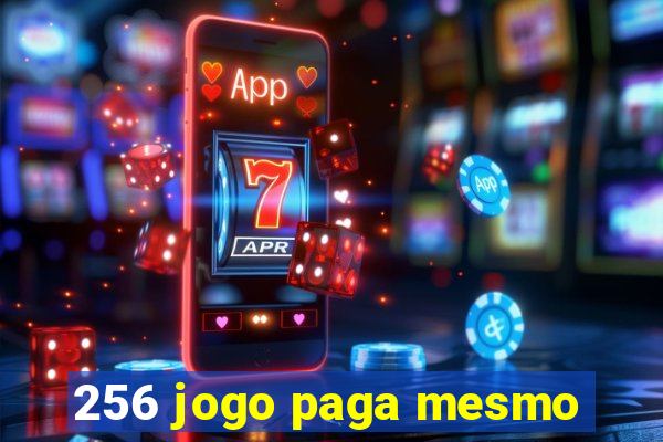 256 jogo paga mesmo