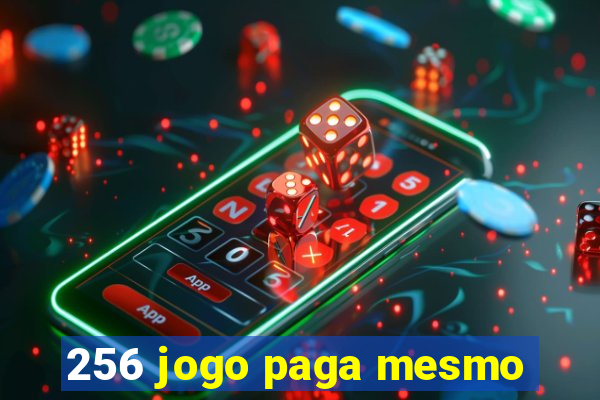 256 jogo paga mesmo