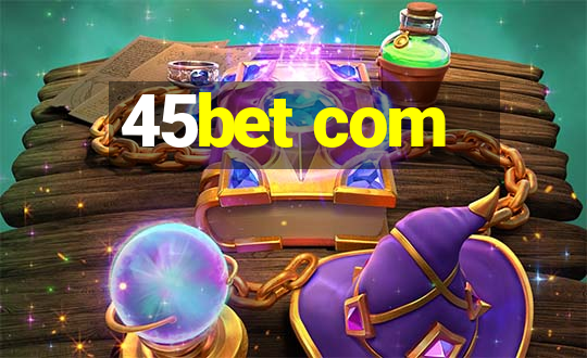 45bet com