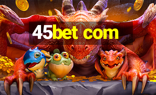 45bet com