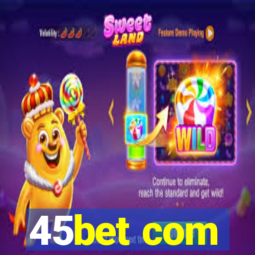 45bet com