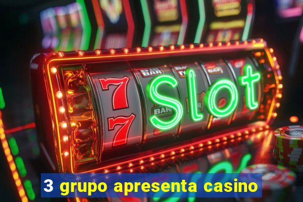 3 grupo apresenta casino