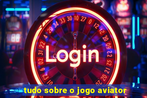 tudo sobre o jogo aviator