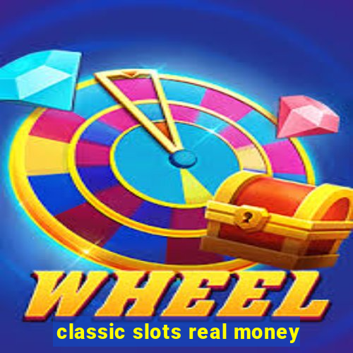 classic slots real money