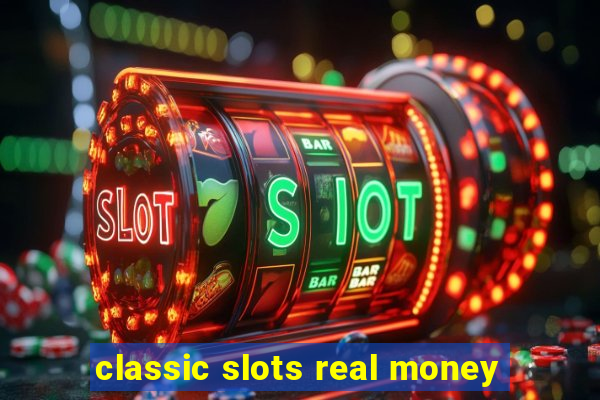 classic slots real money