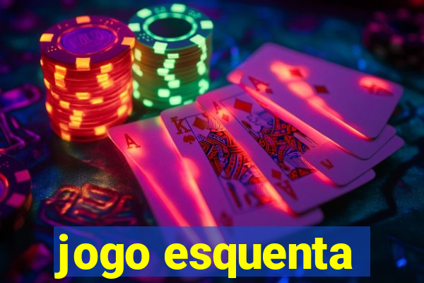 jogo esquenta