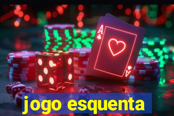 jogo esquenta