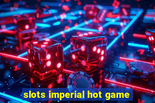 slots imperial hot game