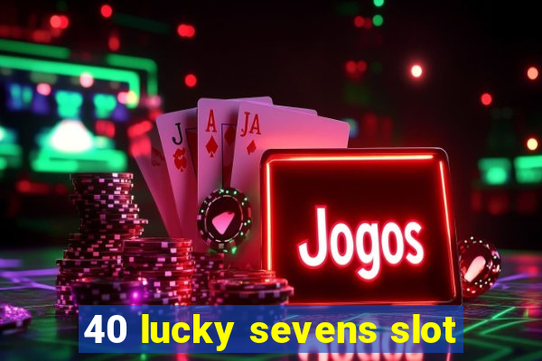 40 lucky sevens slot