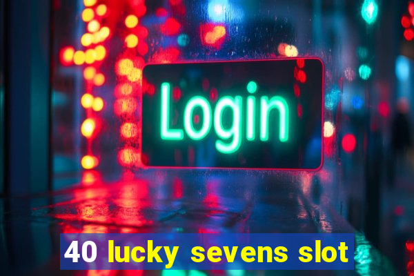 40 lucky sevens slot