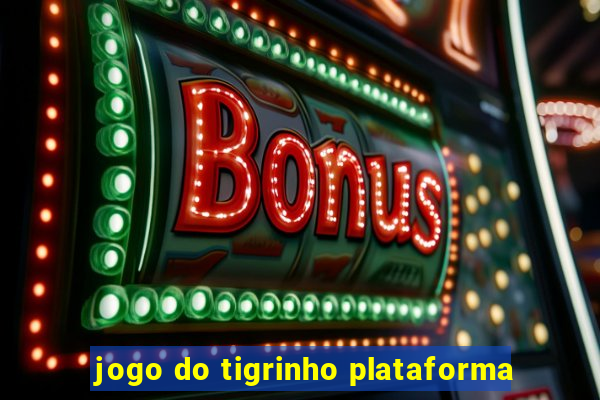 jogo do tigrinho plataforma