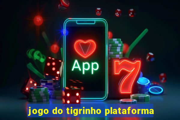 jogo do tigrinho plataforma