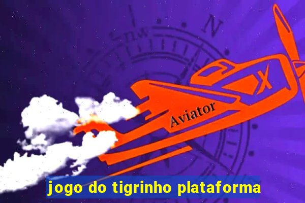 jogo do tigrinho plataforma