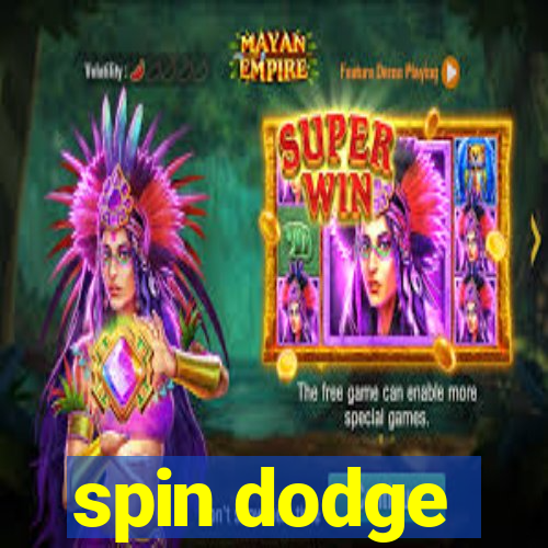 spin dodge