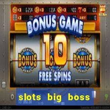 slots big boss paga mesmo