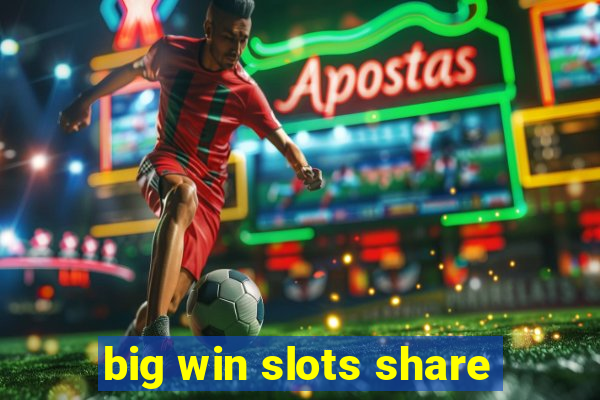 big win slots share