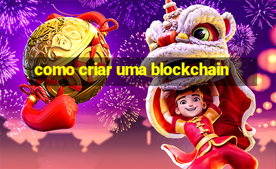 como criar uma blockchain