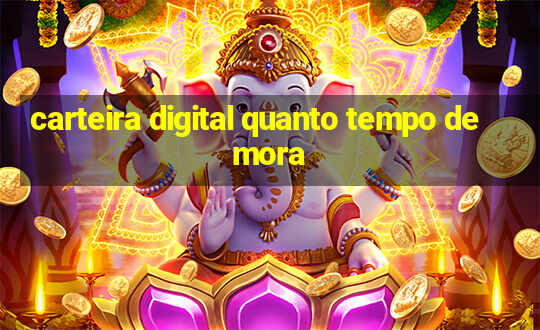 carteira digital quanto tempo demora