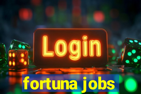 fortuna jobs