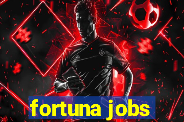 fortuna jobs