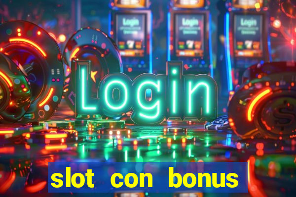 slot con bonus immediato senza deposito