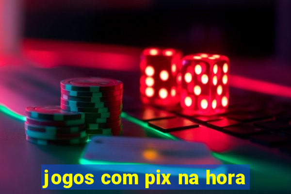 jogos com pix na hora