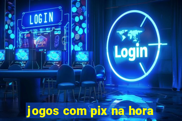 jogos com pix na hora