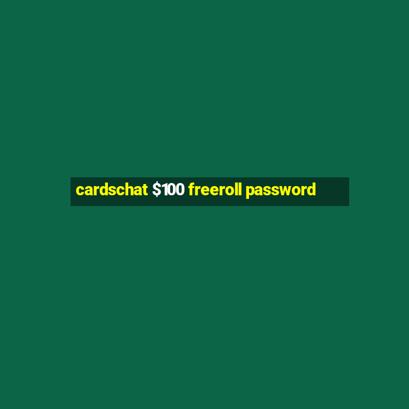 cardschat $100 freeroll password