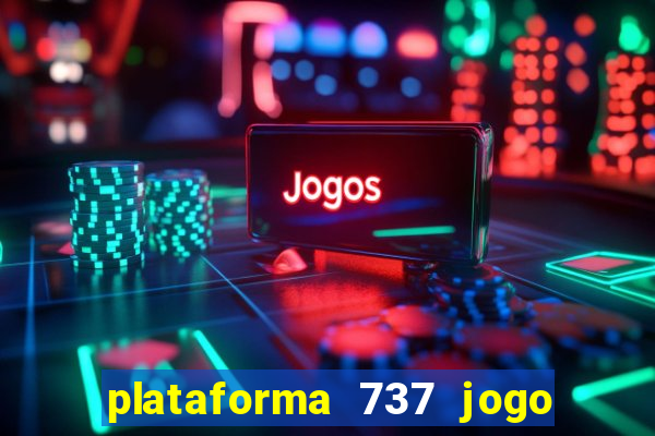 plataforma 737 jogo é confiável