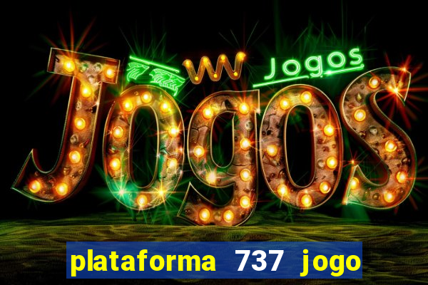 plataforma 737 jogo é confiável