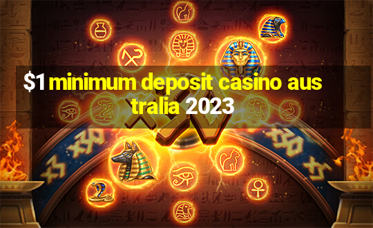 $1 minimum deposit casino australia 2023