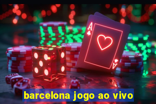 barcelona jogo ao vivo