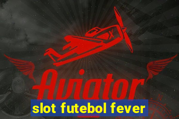 slot futebol fever