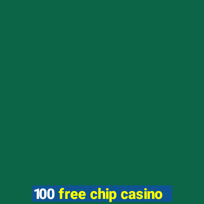 100 free chip casino