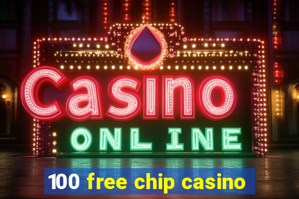 100 free chip casino