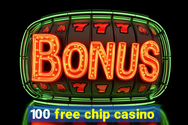 100 free chip casino