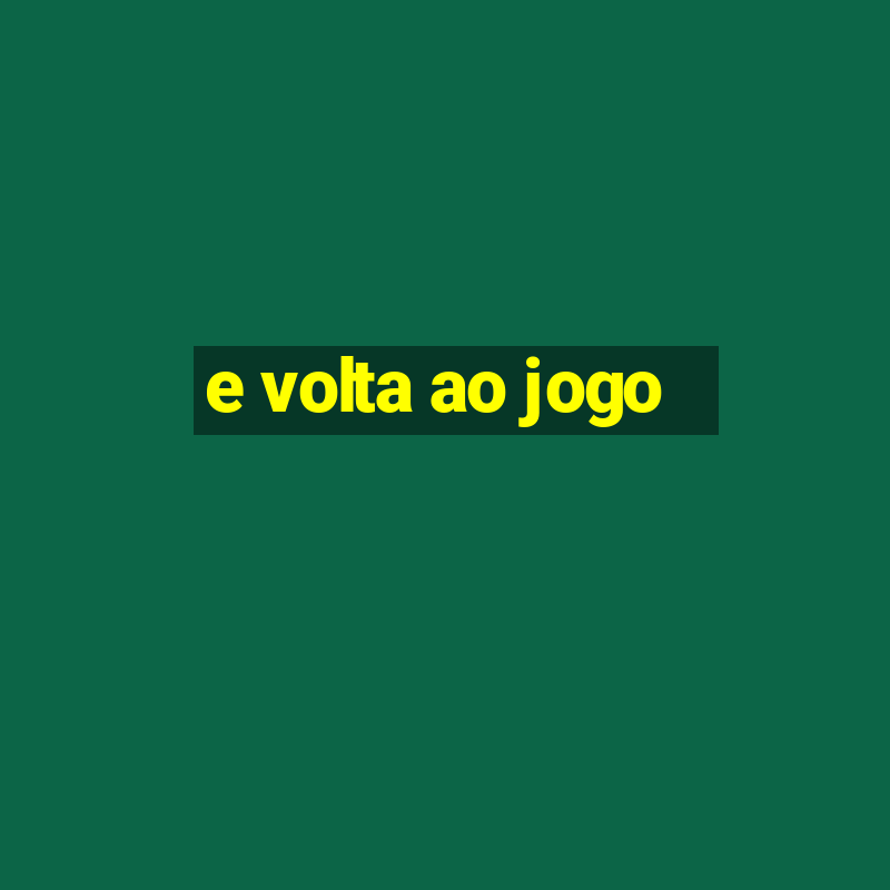 e volta ao jogo