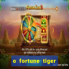 o fortune tiger paga mesmo