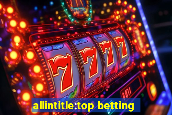 allintitle:top betting