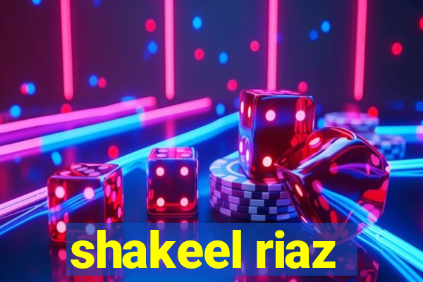 shakeel riaz