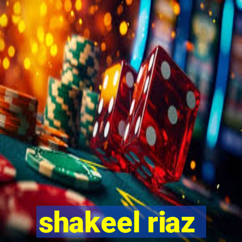 shakeel riaz